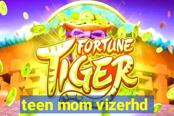 teen mom vizerhd